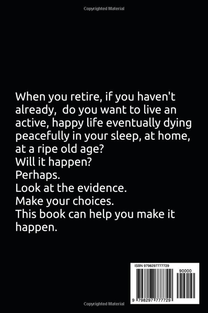 HOW to DIE HAPPY: a Layman&rsquo;S Guide to Getting Old image number 1