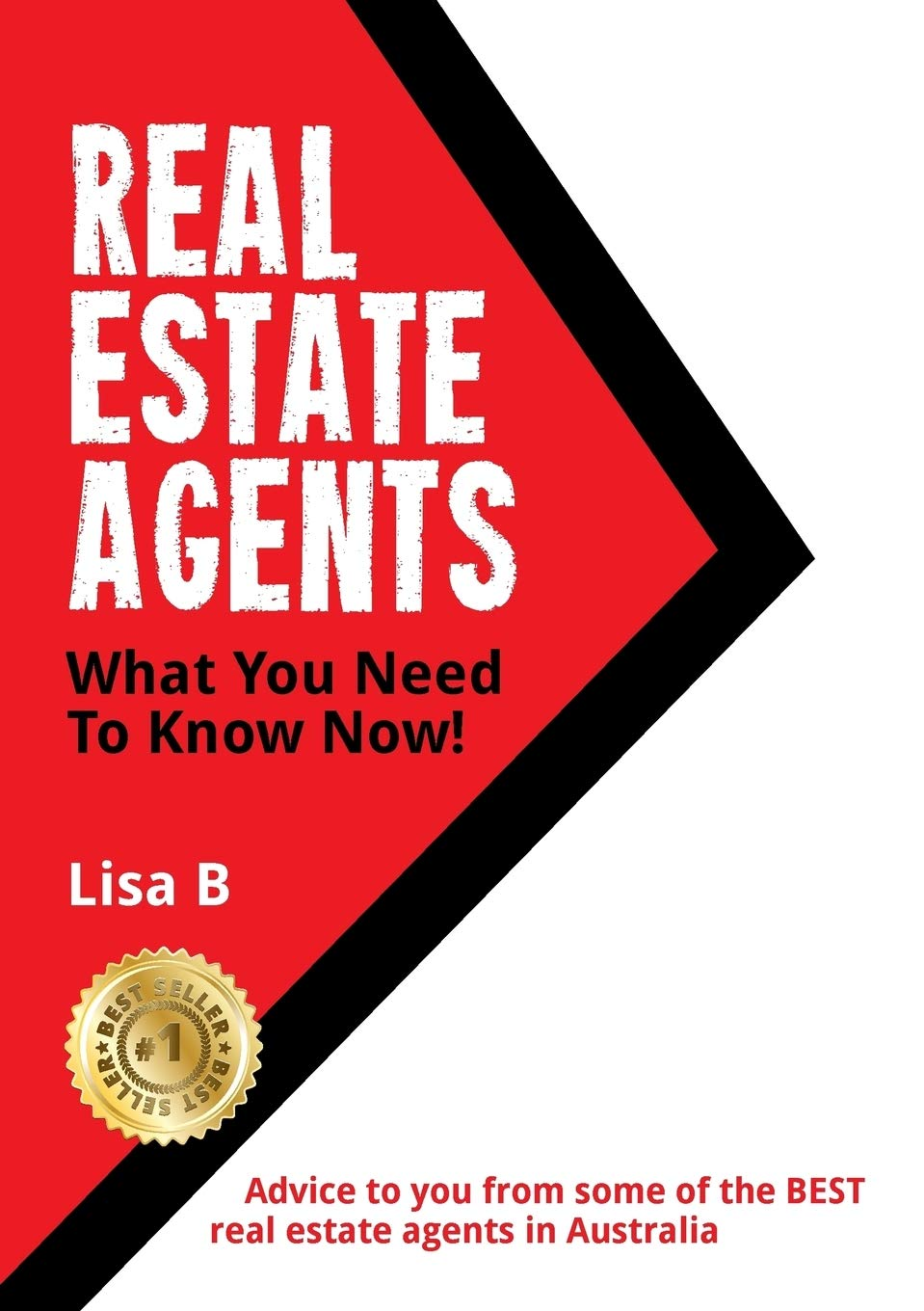 Real Estate Agents What You Need to Know Now: Advice to You from Some of the BEST Real Estate Agents in Australia.