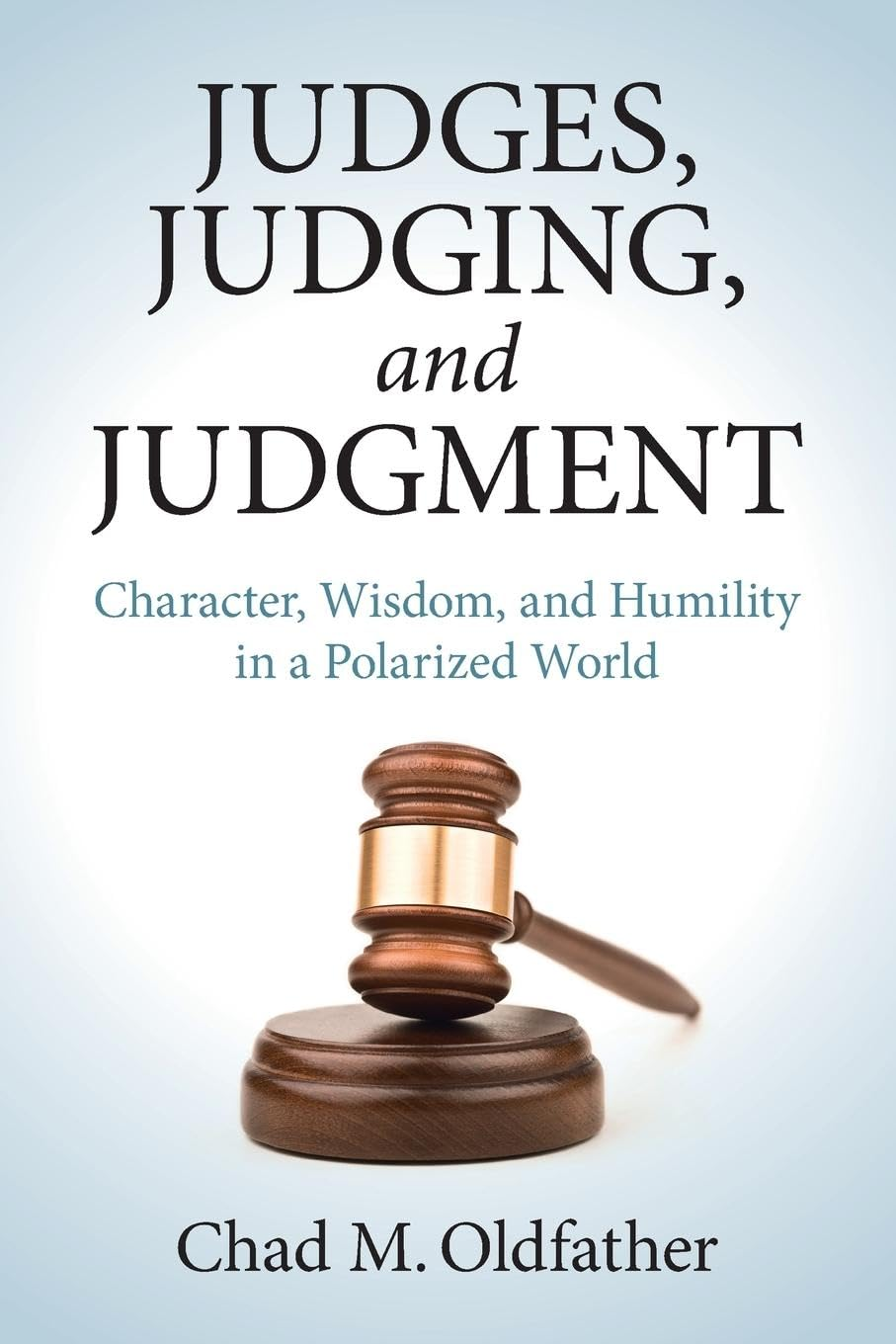 Judges, Judging, and Judgment: Character, Wisdom, and Humility in a Polarized World image number 1