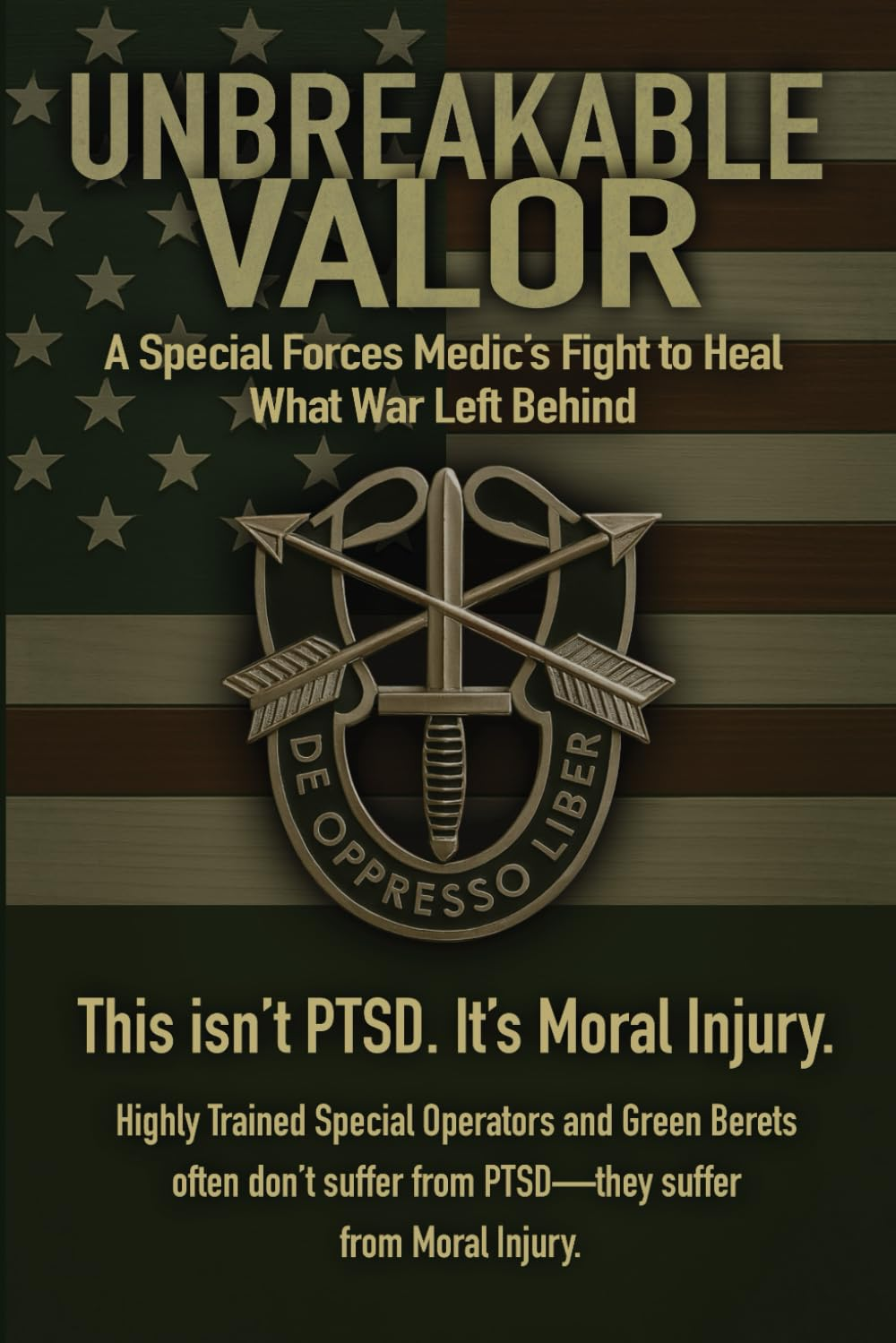 Unbreakable Valor: a Special Forces Medic&rsquo;S Fight to Heal What War Left Behind image number 1