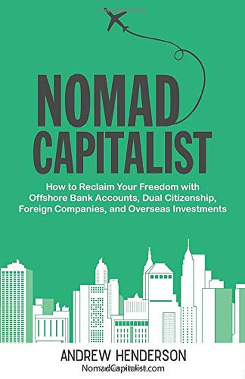 Nomad Capitalist: How to Reclaim Your Freedom with Offshore Bank Accounts, Dual Citizenship, Foreign Companies, and Overseas Investments image number 1