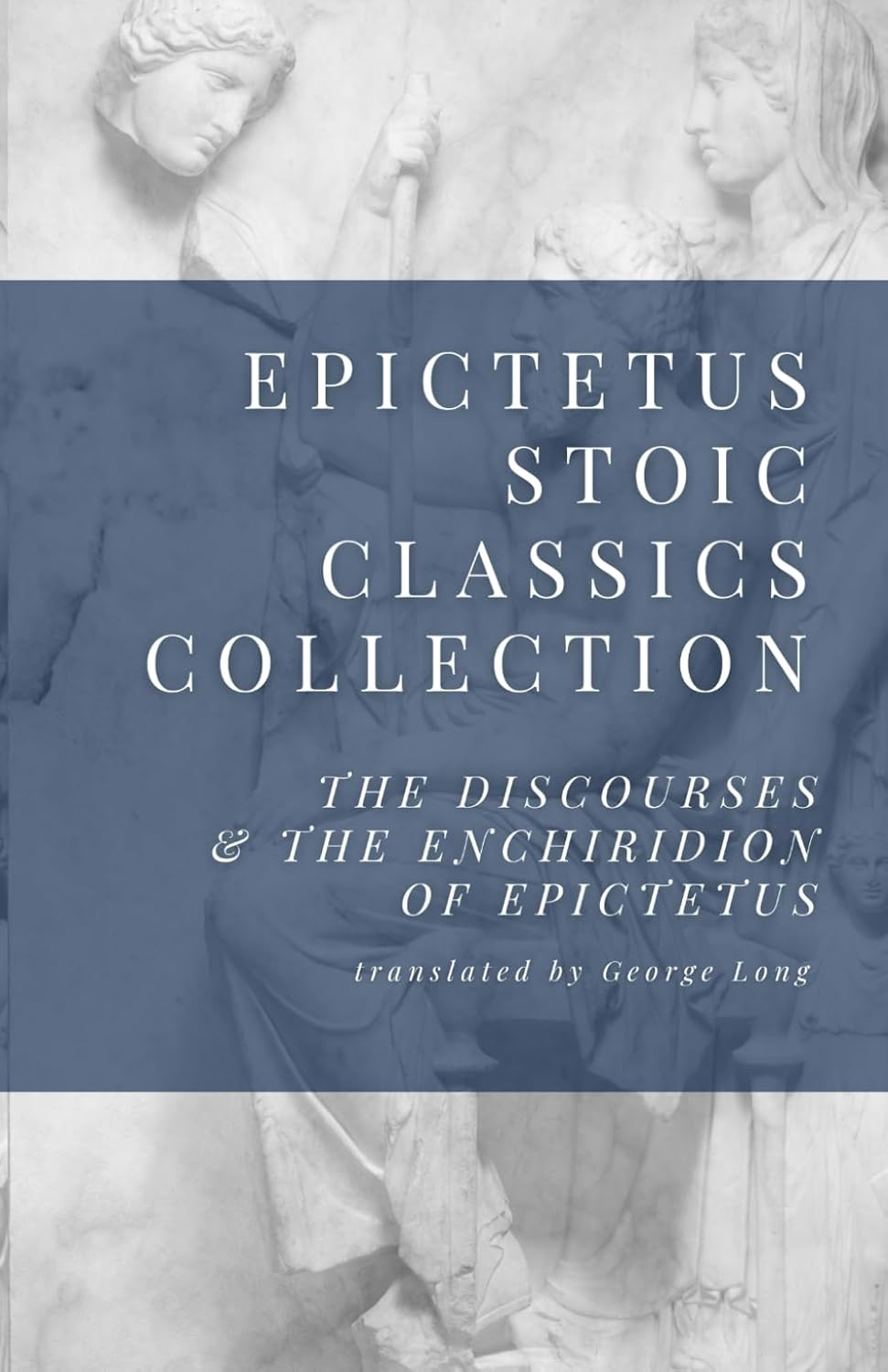Epictetus Stoic Classics Collection: the Discourses & the Enchiridion of Epictetus