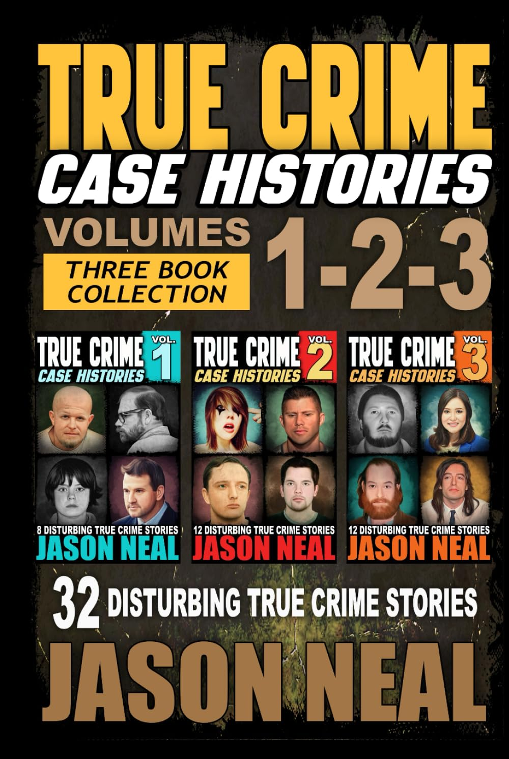 True Crime Case Histories - (Books 1, 2 & 3): 32 Disturbing True Crime Stories (3 Book True Crime Collection)
