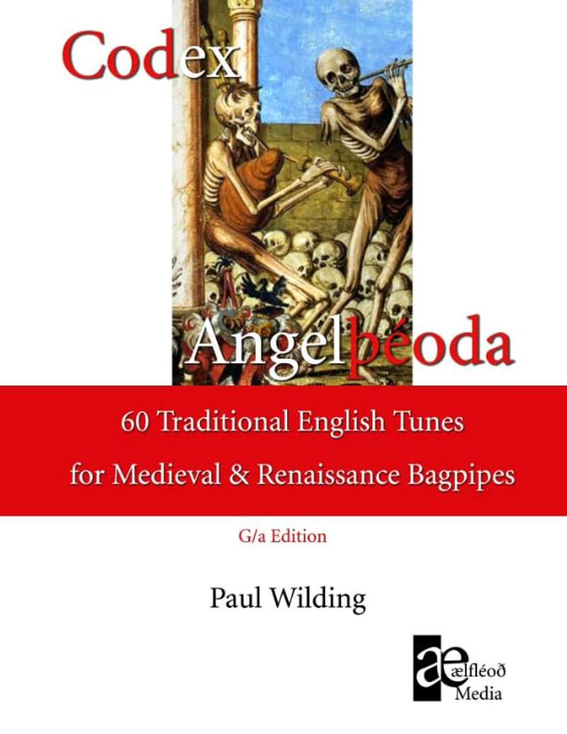 Codex Angel&thorn;&eacute;oda: 60 Traditional English Tunes for the Medieval and Renaissance Bagpipes (G/A Edition)