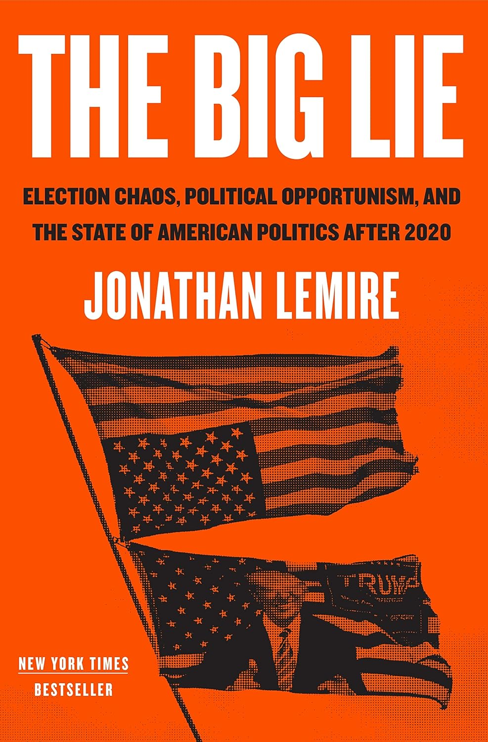 The Big Lie: Election Chaos, Political Opportunism, and the State of American Politics after 2020