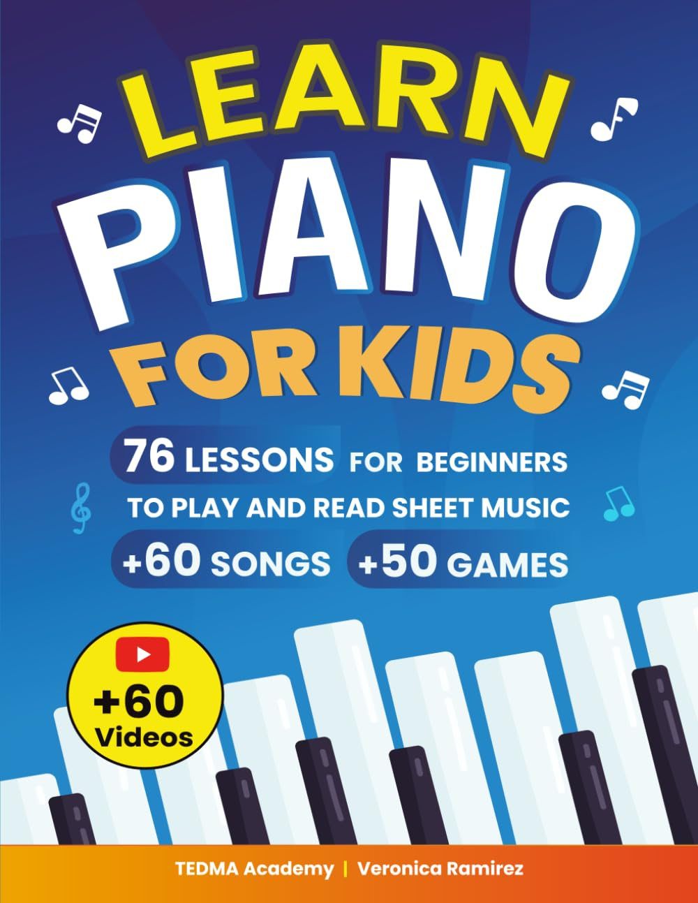 Learn Piano for Kids: 76 Piano Lessons for Beginner Kids to Play and Read Sheet Music in a Fun Way with 60 Famous Songs, Video Tutorials, Music Theory, and 50 Activities and Games