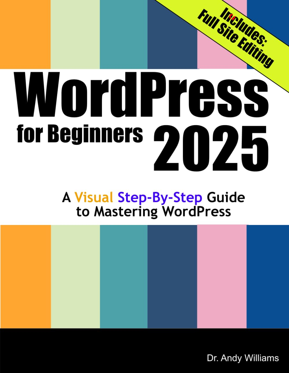 Wordpress for Beginners 2025: a Visual Step-By-Step Guide to Mastering Wordpress