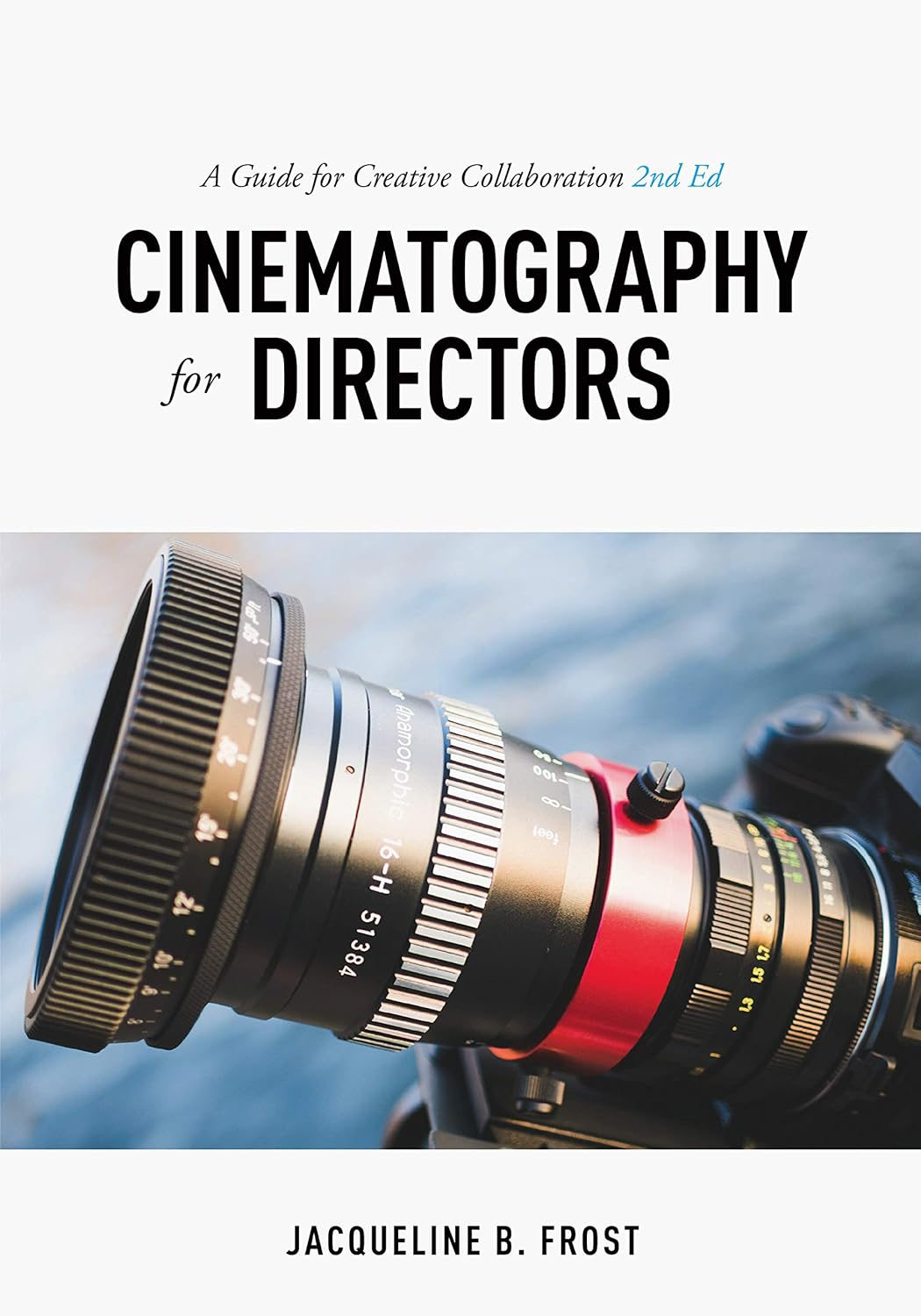Cinematography for Directors, 2Nd Edition: a Guide for Creative Collaboration