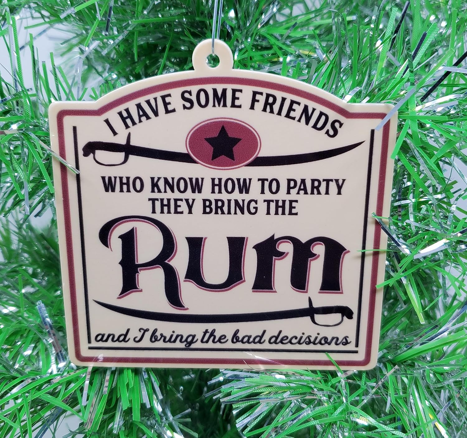 Rum Christmas Ornament - I Have Some Friends Who Know How to Party, They Bring the Rum and I Bring the Bad Decisions