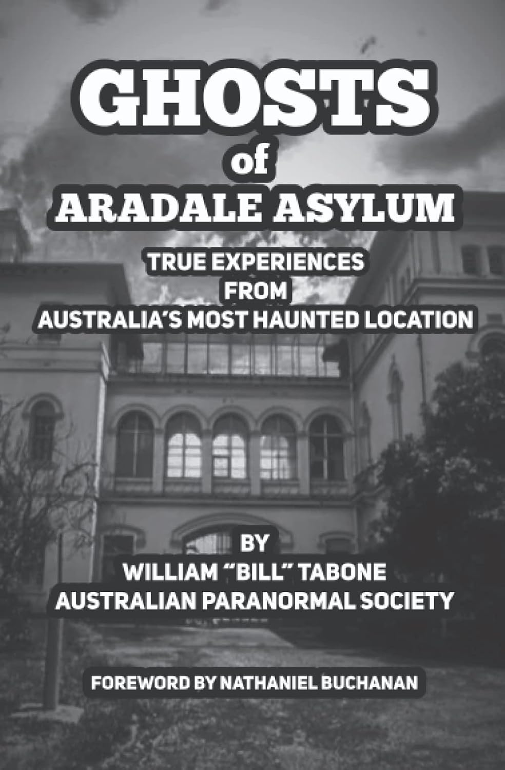 Ghosts of Aradale Asylum: True Experiences from Australia&rsquo;S Most Haunted Location. image number 1