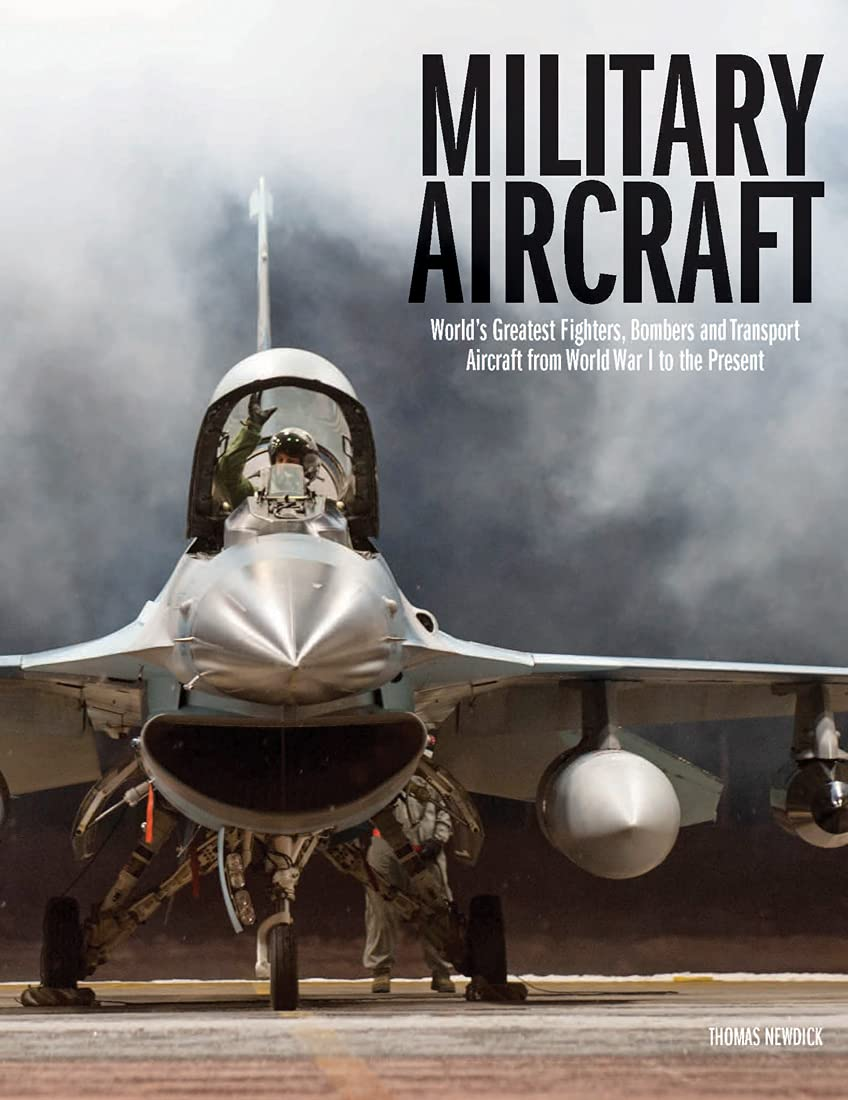 Military Aircraft: World'S Greatest Fighters, Bombers and Transport Aircraft from World War I to the Present