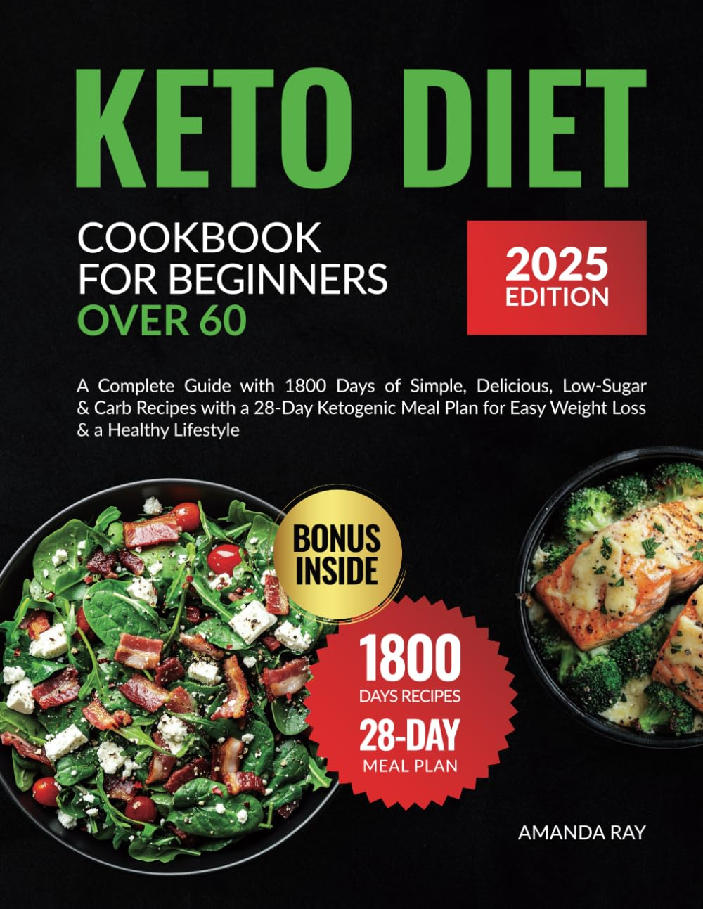 Keto Diet Cookbook for Beginners over 60: a Complete Guide with 1800 Days of Simple, Delicious, Low-Sugar & Carb Recipes with a 28-Day Ketogenic Meal Plan for Easy Weight Loss & a Healthy Lifestyle