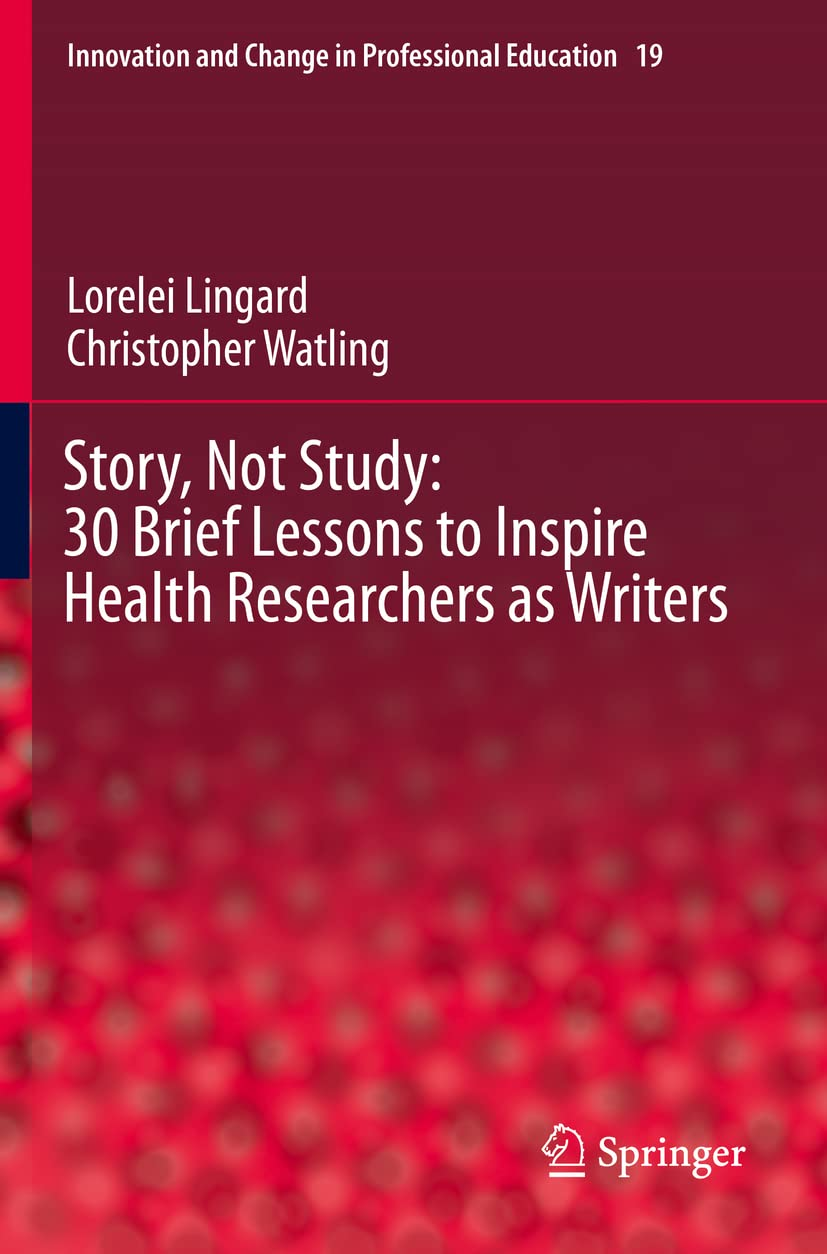 Story, Not Study: 30 Brief Lessons to Inspire Health Researchers as Writers: 19 image number 1