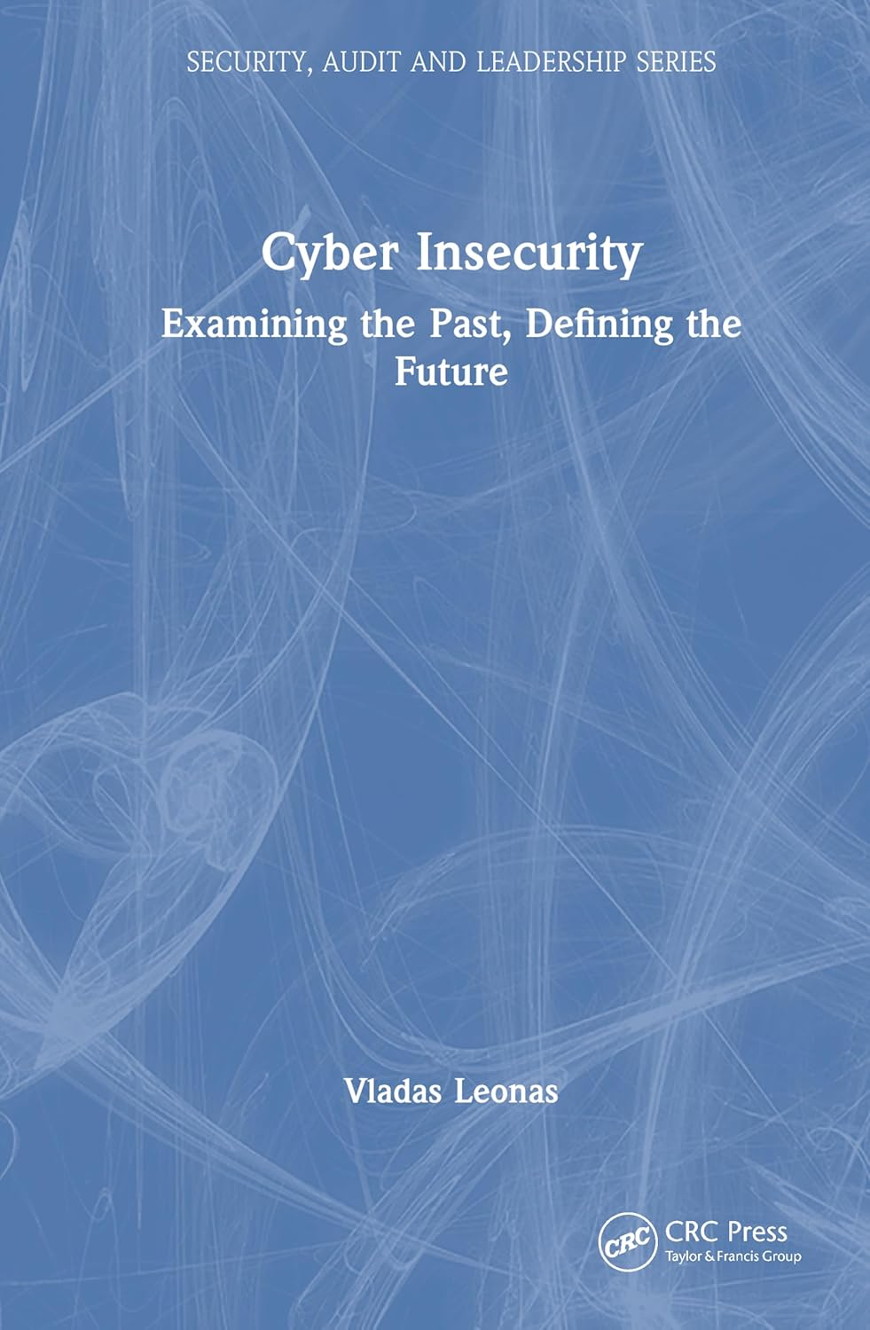Cyber Insecurity: Examining the Past, Defining the Future
