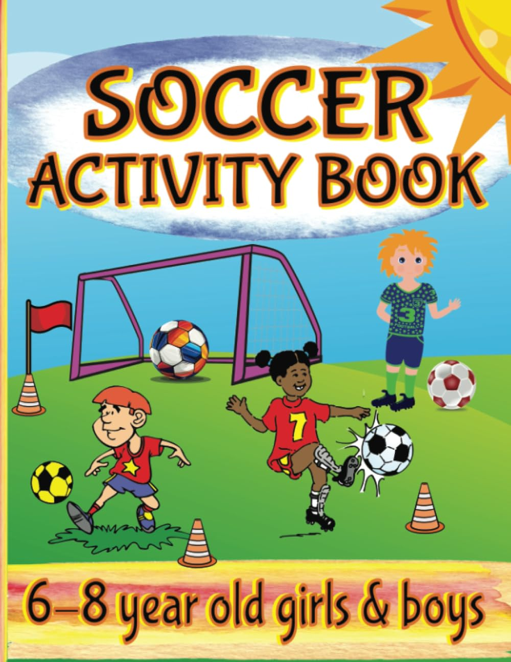 Soccer Activity Book for 6-8 Year Old Girls & Boys: Fun Word Searches and Scrambles, Mazes, Picture Puzzles, Sudoku, Games, Coloring Pages & More