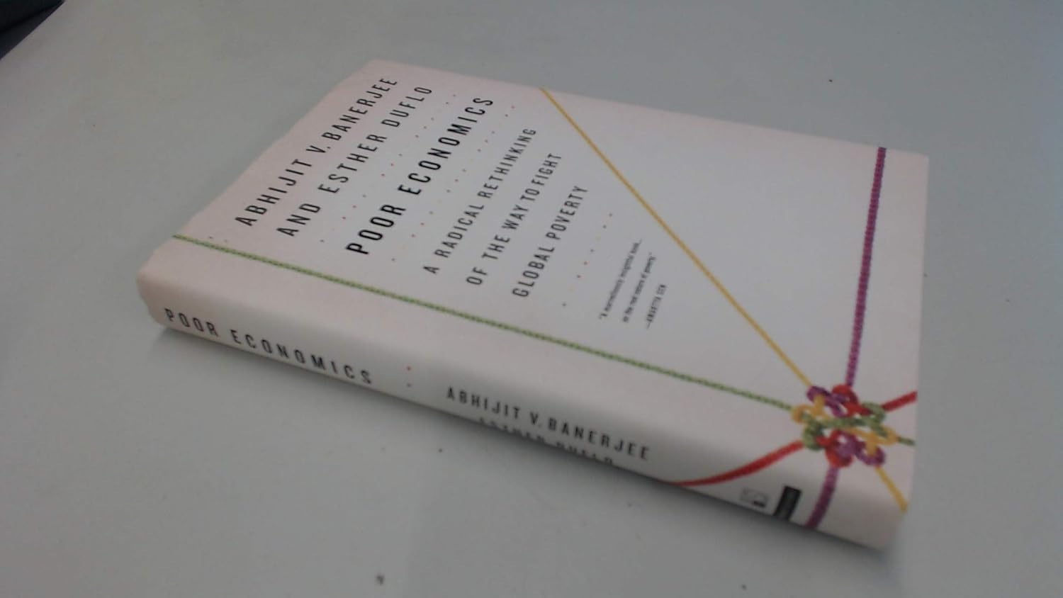 Poor Economics: a Radical Rethinking of the Way to Fight Global Poverty