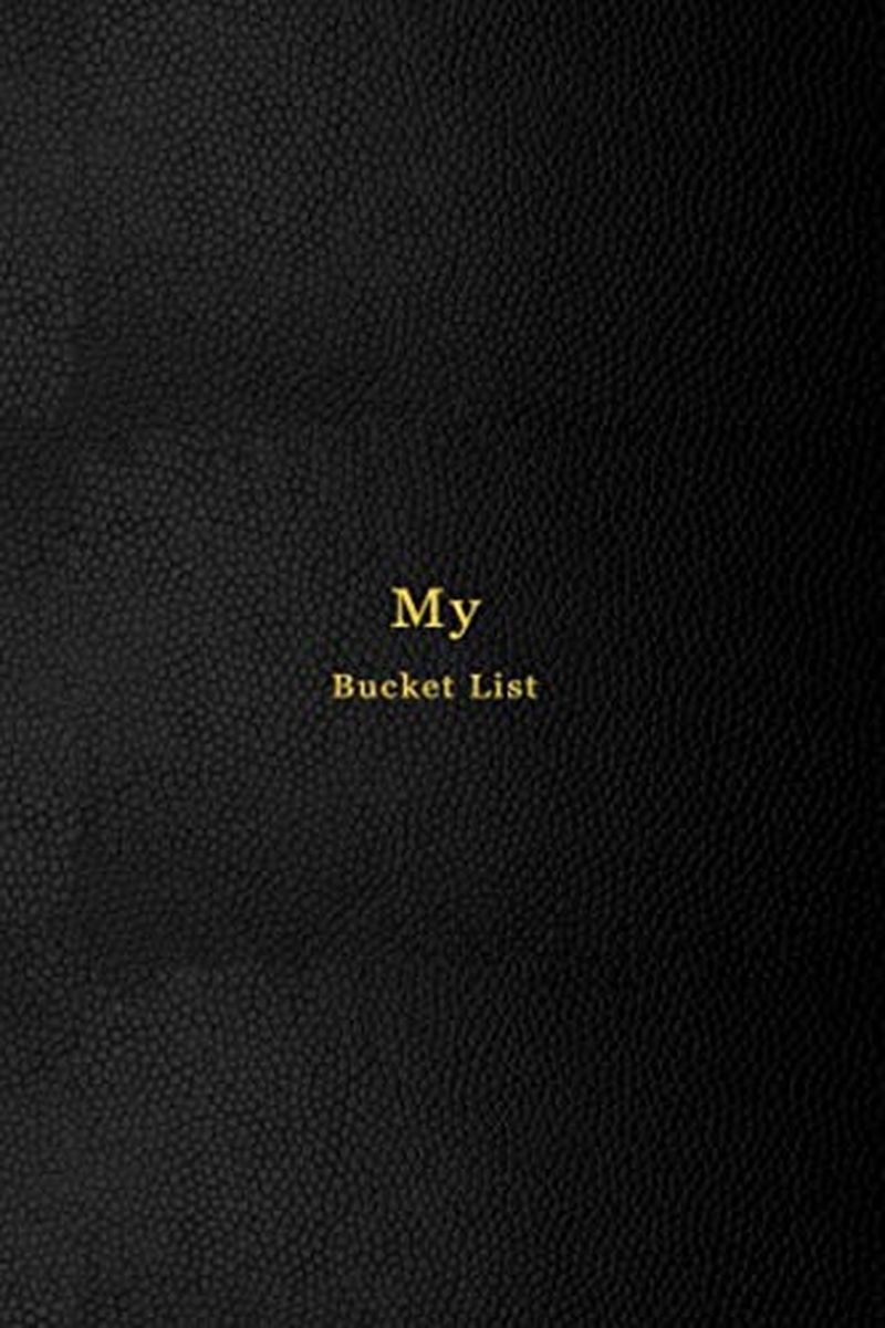 My Bucket List: a Book to Help You Track, Record, Reflect on and Properly Experience Your Personal Bucket List | Suitable for All Ages, from Teens to the Elderly | Black Cover Design