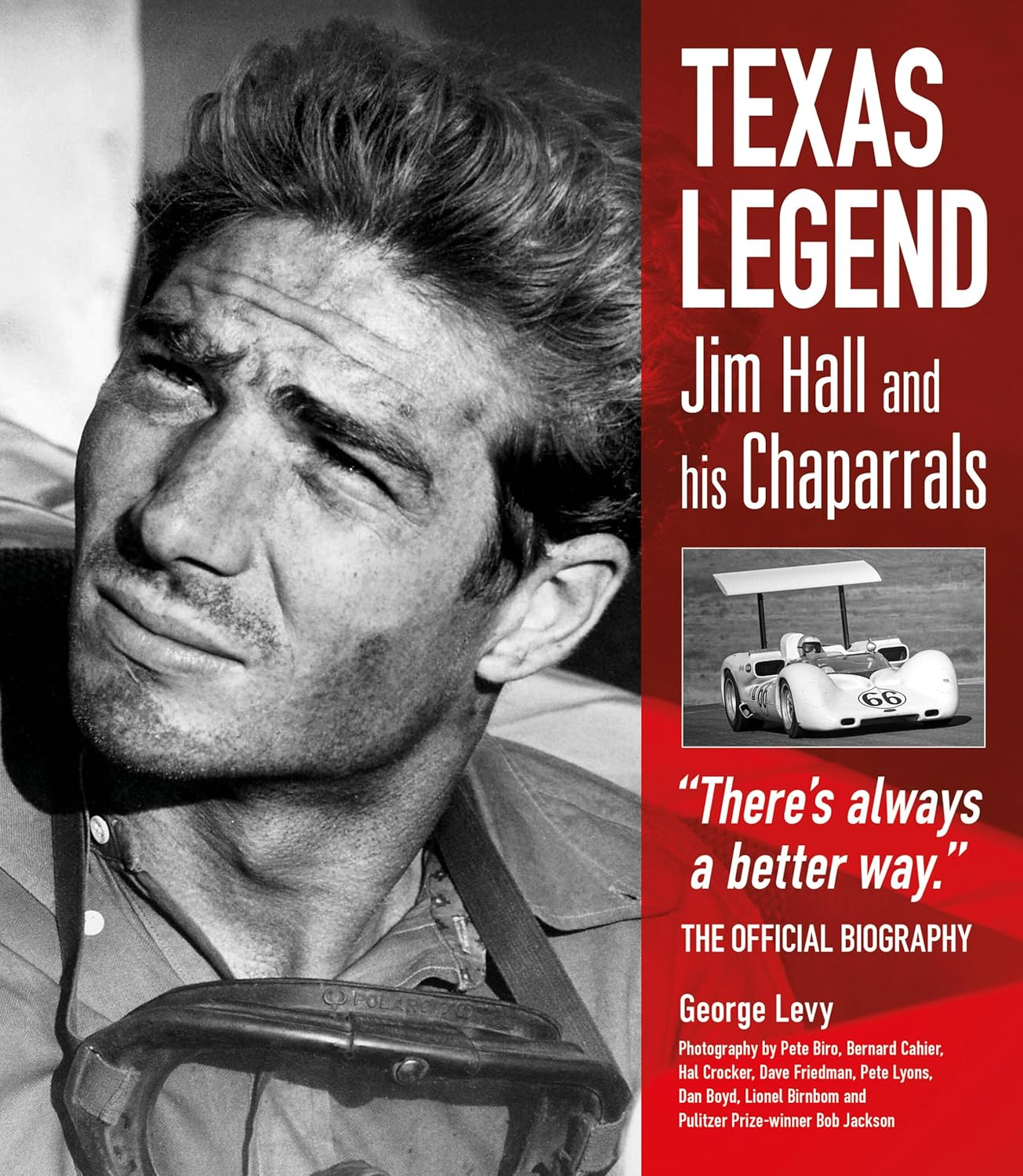 Texas Legend: Jim Hall and His Chaparrals - There'S Always a Better Way. the Official Biography