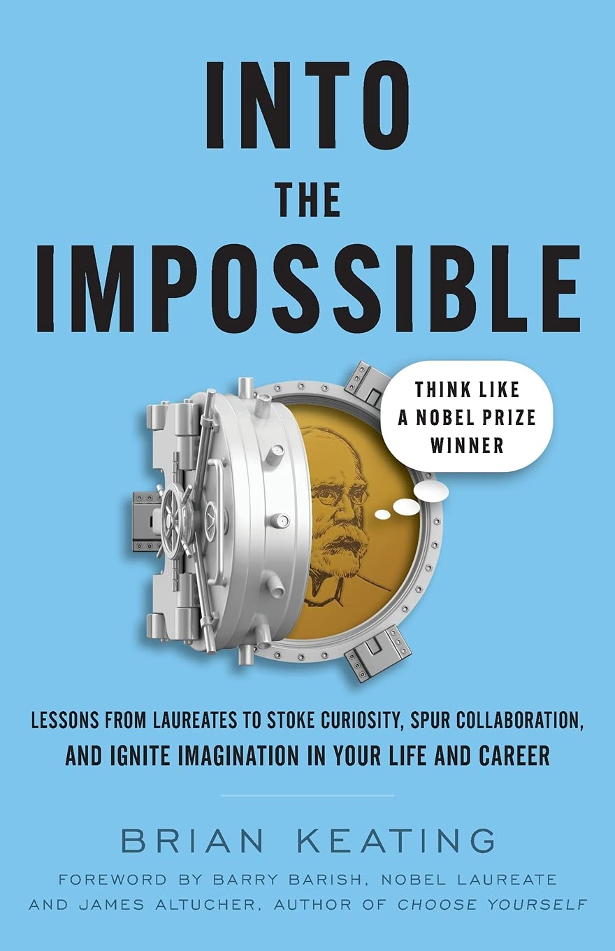 Into the Impossible: Think like a Nobel Prize Winner: Lessons from Laureates to Stoke Curiosity, Spur Collaboration, and Ignite Imagination in Your Life and Career image number 1