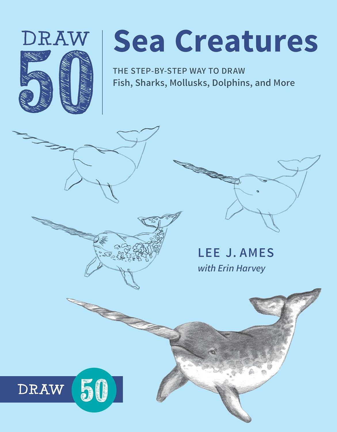 Draw 50 Sea Creatures: the Step-By-Step Way to Draw Fish, Sharks, Mollusks, Dolphins, and More