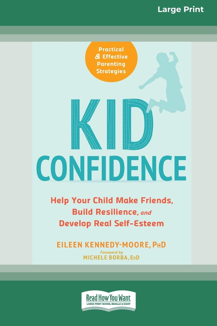 Kid Confidence: Help Your Child Make Friends, Build Resilience, and Develop Real Self-Esteem (16Pt Large Print Edition)