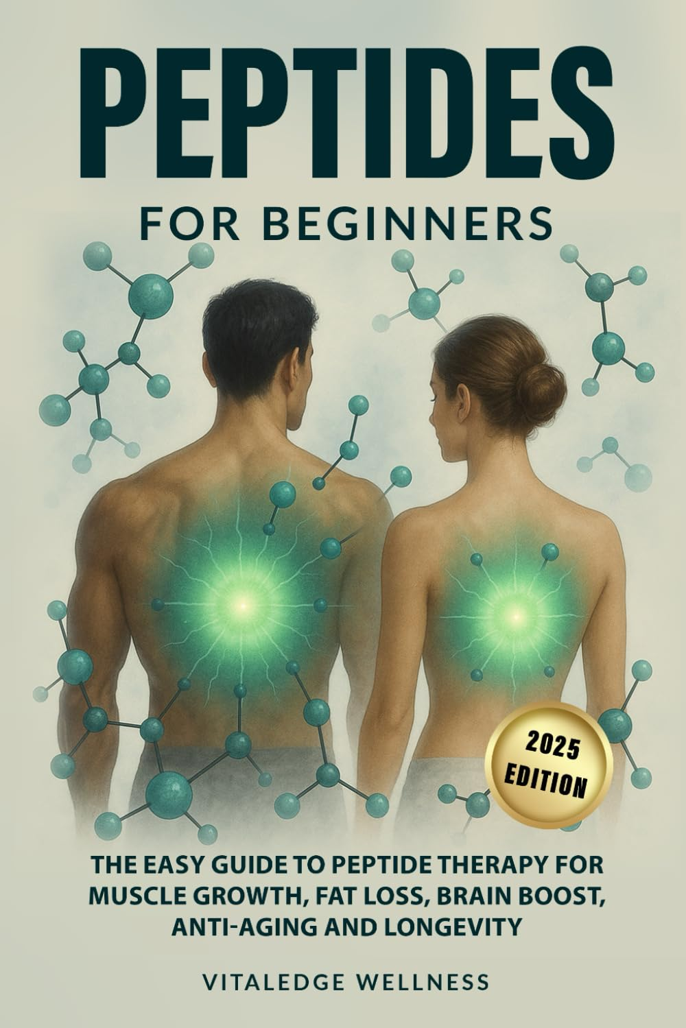 Peptides for Beginners: the Easy Guide to Peptide Therapy for Muscle Growth, Fat Loss, Brain Boost, Anti-Aging and Longevity