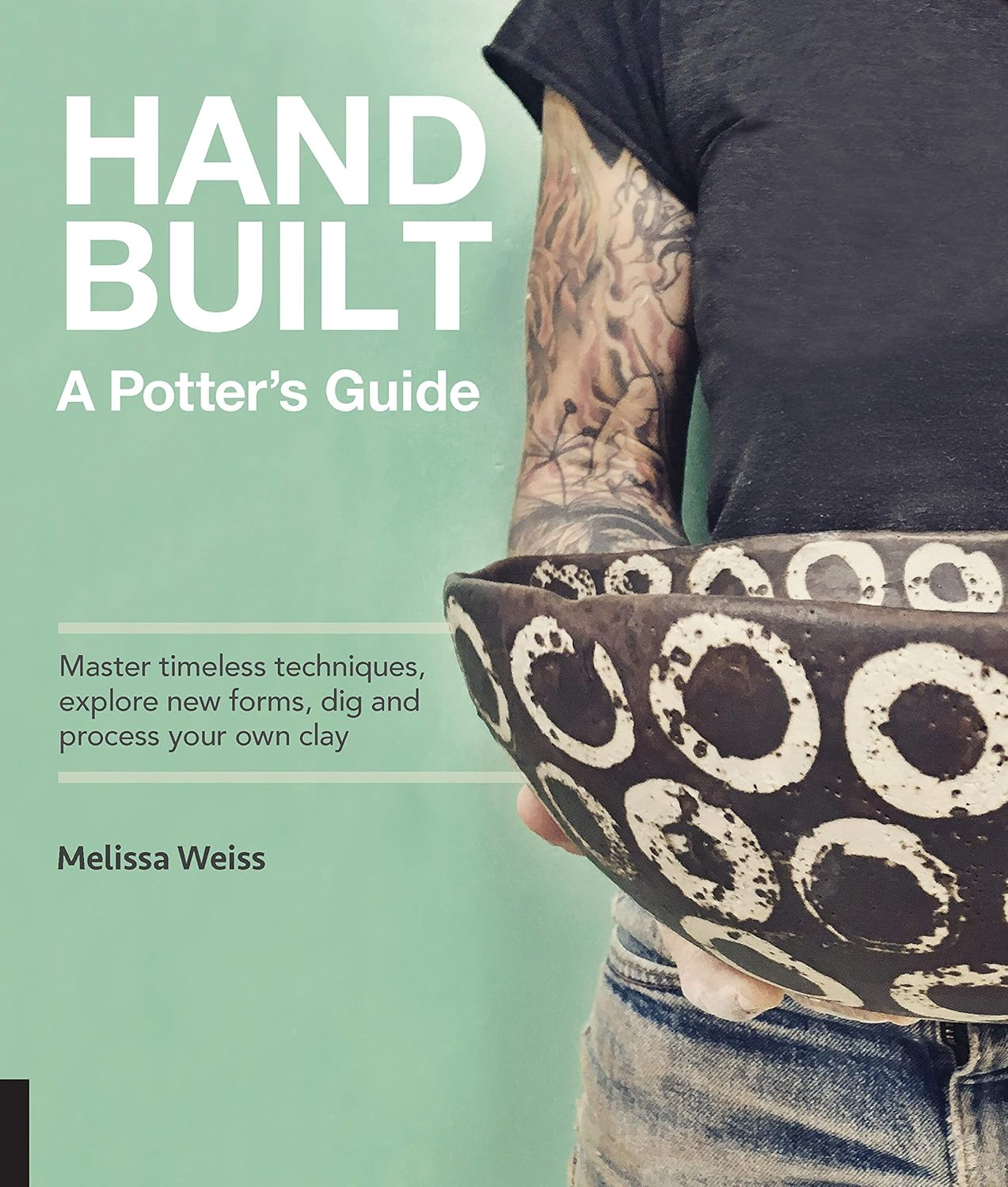 Handbuilt Potter: Master Timeless Techniques, Explore New Forms, Dig and Process Your Own Clay