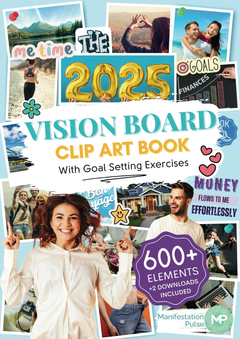 The 2025 Vision Board Clip Art Book: 600+ Powerful Pictures, Graphics, Quotes and Affirmations to Create Dream Boards for Women and Men (Vision Board Supplies)