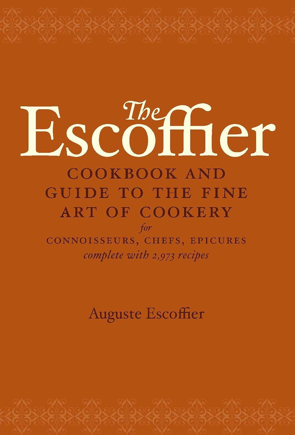 The Escoffier Cookbook: and Guide to the Fine Art of Cookery for Connoisseurs, Chefs, Epicures