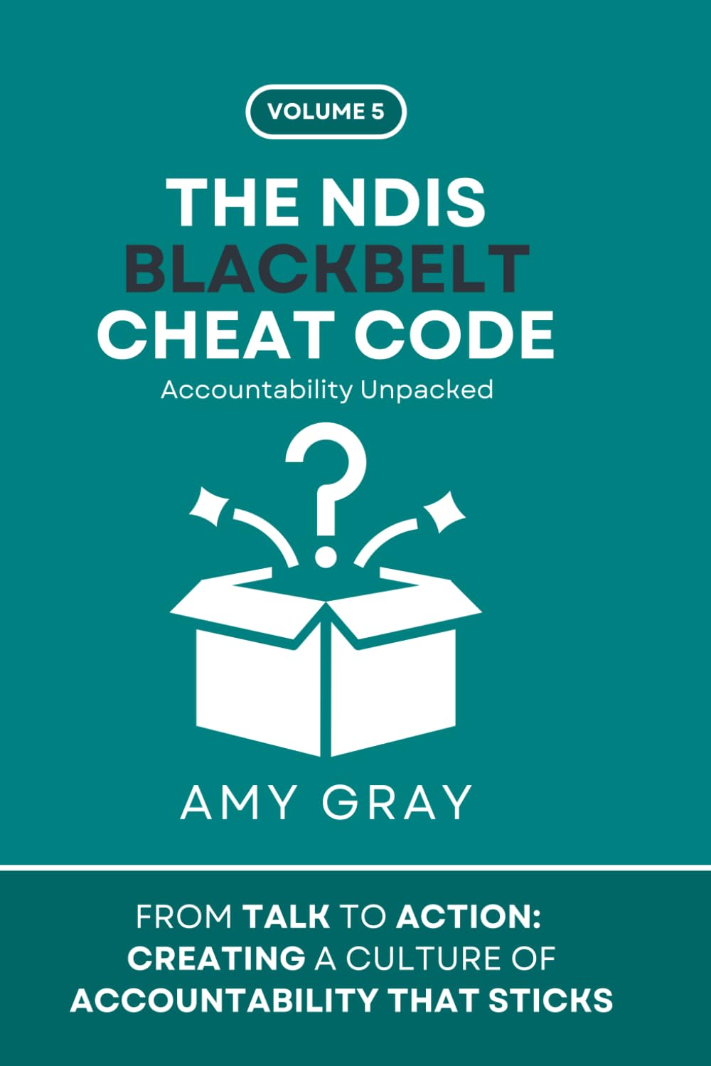 THE NDIS BLACKBELT CHEAT CODE - Accountability Unpacked: from TALK to ACTION: CREATING a CULTURE of ACCOUNTABILITY THAT STICKS