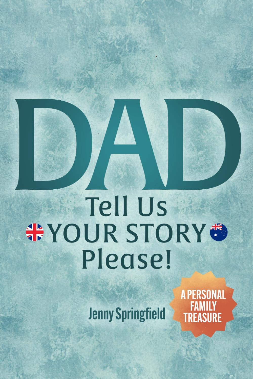 DAD, Tell Us YOUR STORY Please !: a Guided Journal for Fathers Everywhere to Hand down Life, Love & Laughter to Future Generations (AU~UK~NZ Version) image number 1