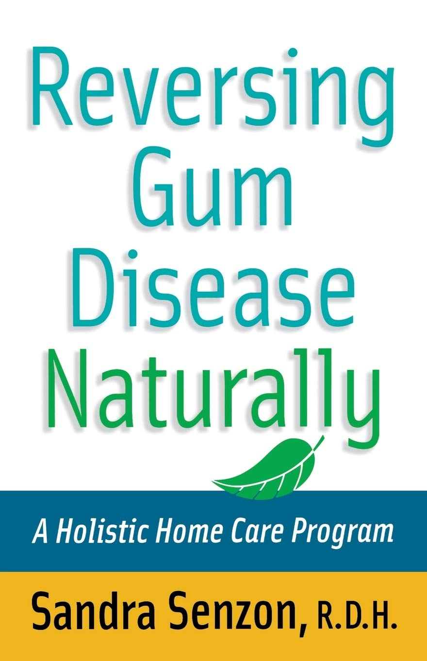 Reversing Gum Disease Naturally: a Holistic Home Care Program
