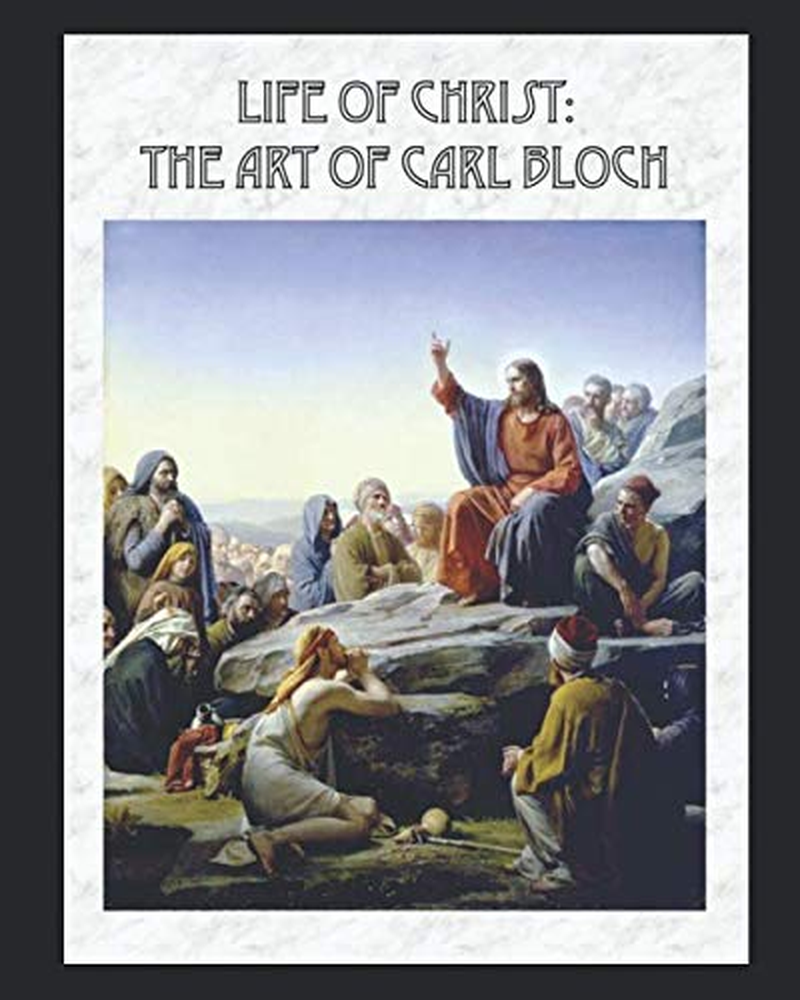 Life of Christ: the Art of Carl Bloch: (Illustrated)
