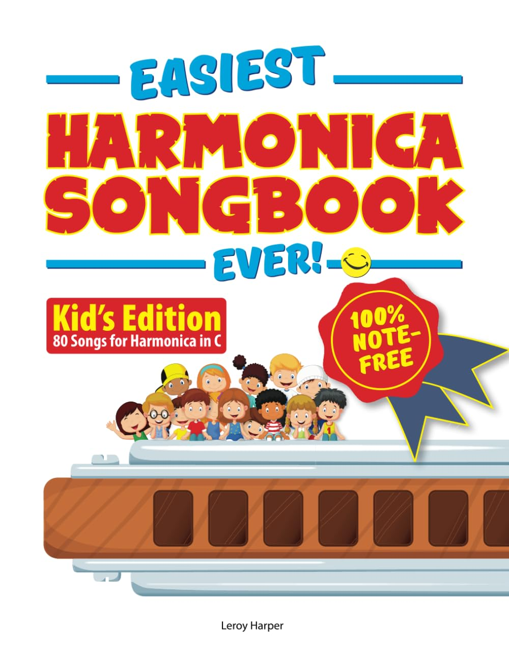 Easiest Harmonica Songbook Ever!: Kid&rsquo;S Edition. 80 Songs for Harmonica in C. 100% Note-Free!