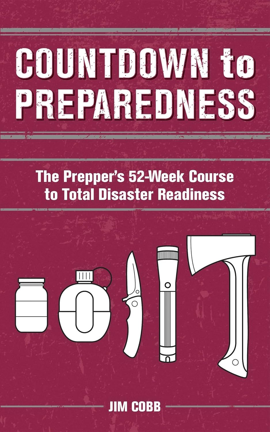 Countdown to Preparedness: the Prepper'S 52 Week Course to Total Disaster Readiness