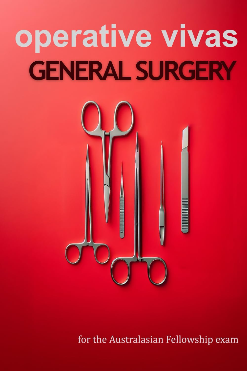 Operative Vivas for General Surgery: Question and Answer Guide for the Australasian Fellowship Exam