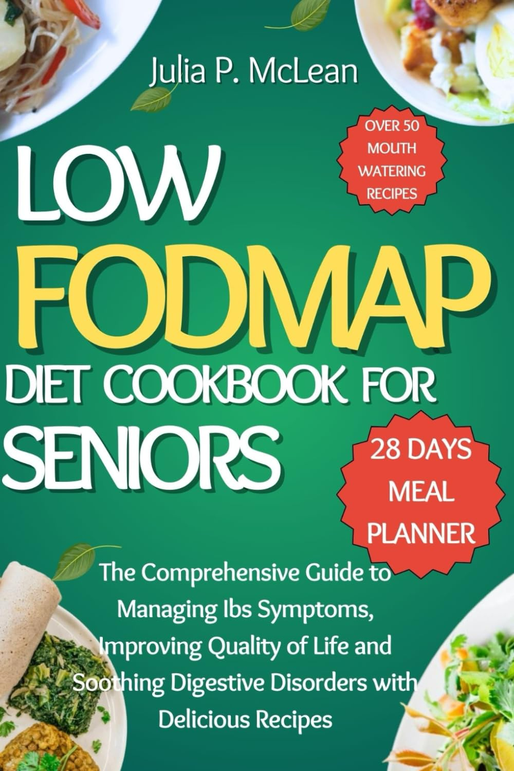 Low Fodmap Diet Cookbook for Seniors: the Comprehensive Guide to Managing Ibs Symptoms, Improving Quality of Life and Soothing Digestive Disorders with Delicious Recipes image number 1