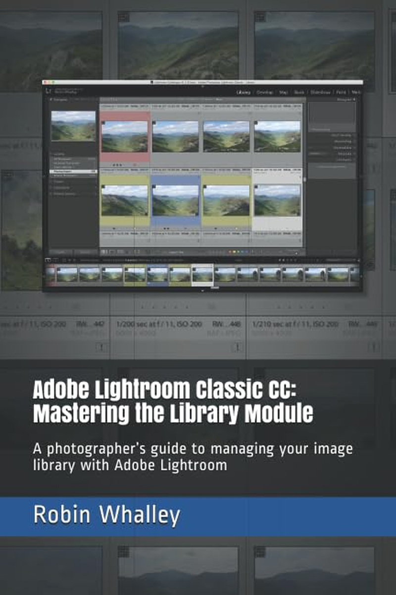 Adobe Lightroom Classic CC: Mastering the Library Module: a Photographer&rsquo;S Guide to Managing Your Image Library with Adobe Lightroom image number 1