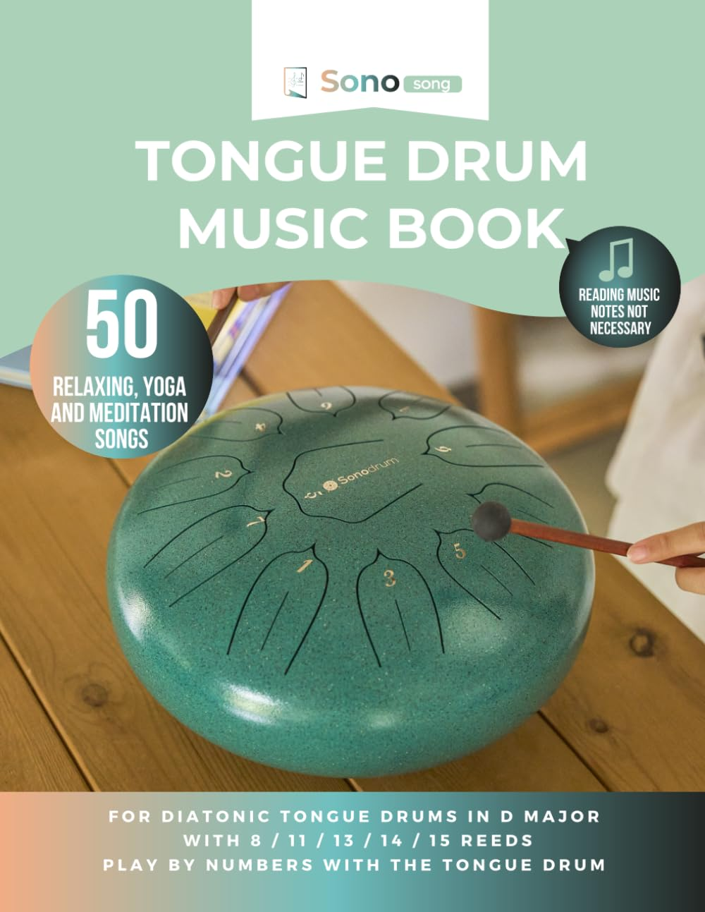 Tongue Drum Music Book - 50 Relaxing, Yoga and Meditation Songs - Reading Music Notes Not Required: for Diatonic Tongue Drums in D Major with 8 / 11 / ... - Playing by Numbers with the Tongue Drum