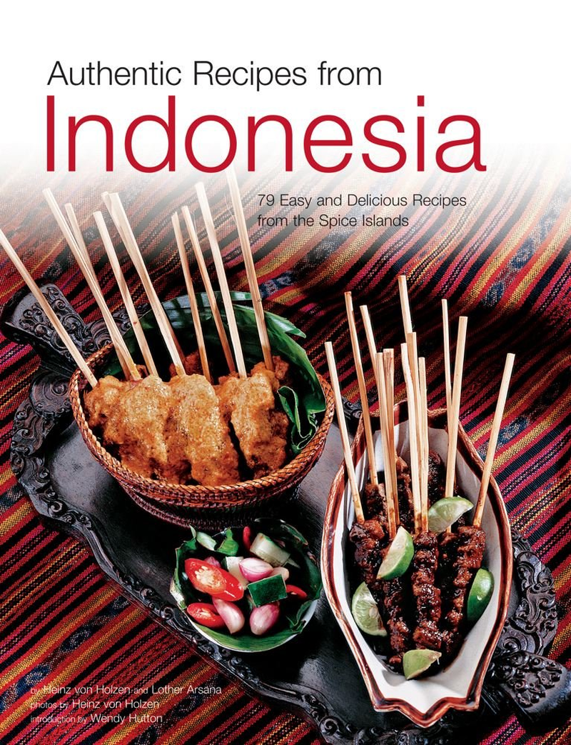 The Food of Indonesia: Delicious Recipes from Bali, Java and the Spice Islands [Indonesian Cookbook, 79 Recipes]