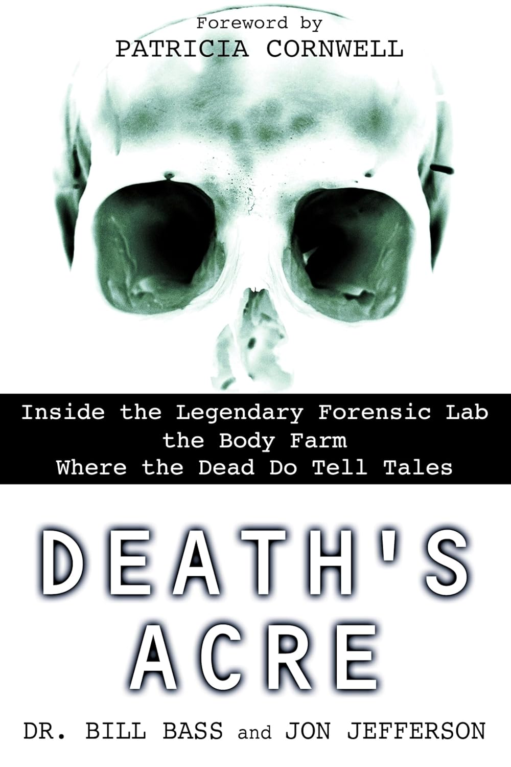 Death'S Acre: inside the Legendary Forensic Lab the Body Farm Where the Dead Do Tell Tales
