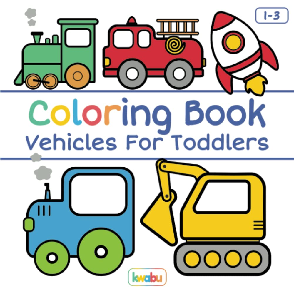 Coloring Book Vehicles for Toddlers: First Doodling for Children Ages 1-3 - Digger, Car, Fire Truck and Many More Big Vehicles for Boys and Girls