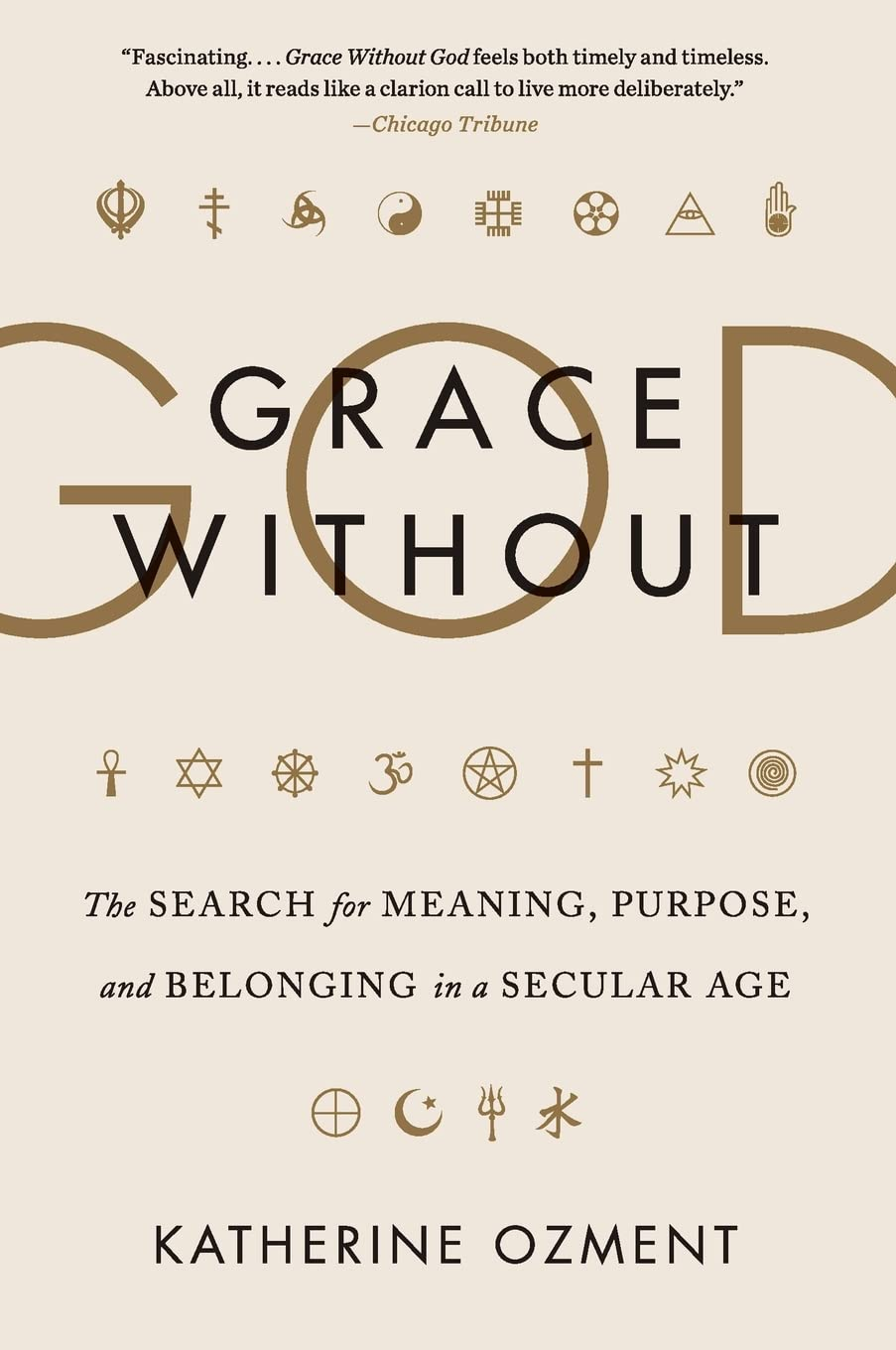 Grace without God: the Search for Meaning, Purpose, and Belonging in a Secular Age