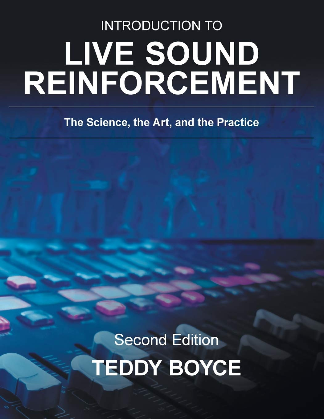 Introduction to Live Sound Reinforcement: the Science, the Art, and the Practice