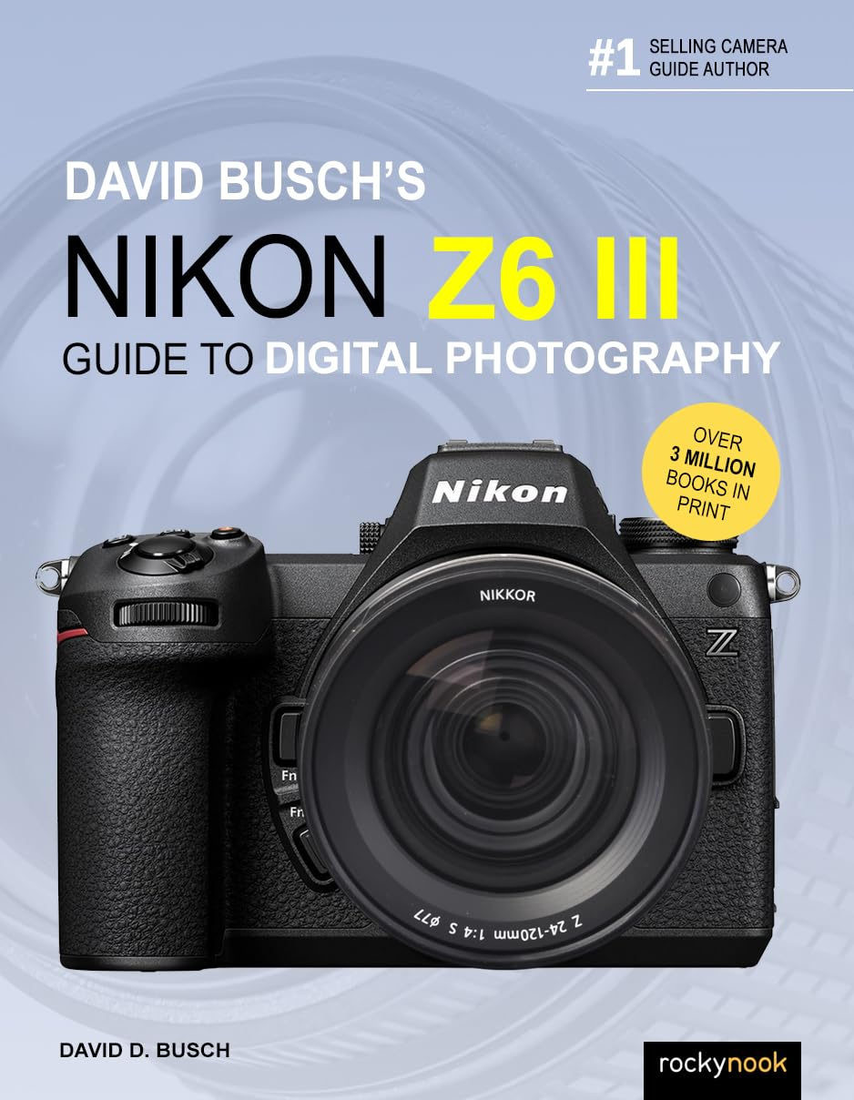 David Busch'S Nikon Z6 III Guide to Digital Photography