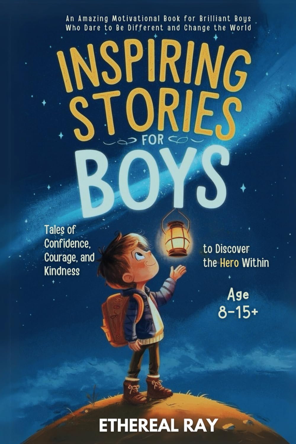 Inspiring Stories for Boys: Tales of Confidence, Courage, and Kindness to Discover the Hero Within: an Amazing Motivational Book for Brilliant Boys Who Dare to Be Different and Change the World: 7 image number 1