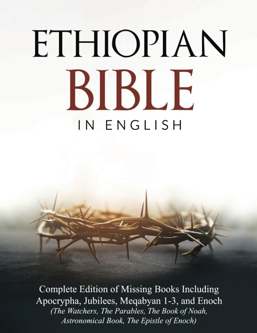 Ethiopian Bible in English: Complete Edition of Missing Books Including Apocrypha, Jubilees, Meqabyan 1-3, and Enoch (The Watchers, the Parables, the ... Astronomical Book, the Epistle of Enoch)