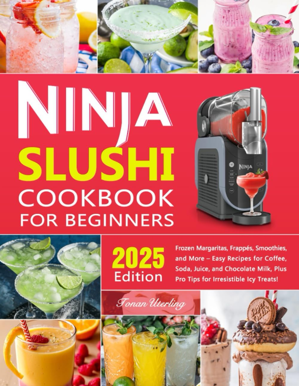 Ninja Slushi Cookbook for Beginners: Frozen Margaritas, Frapp&eacute;s, Smoothies, and More &ndash; Easy Recipes for Coffee, Soda, Juice, and Chocolate Milk, plus Pro Tips for Irresistible Icy Treats! image number 1