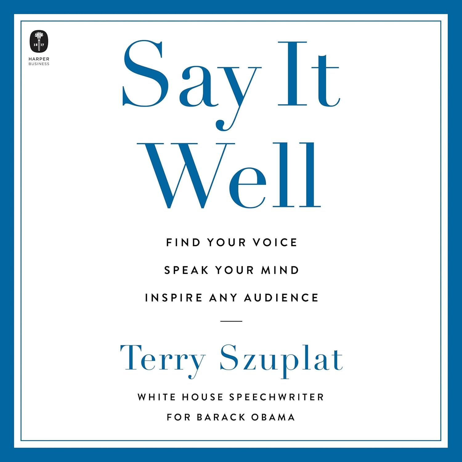 Say It Well: Find Your Voice, Speak Your Mind, Inspire Any Audience image number 1