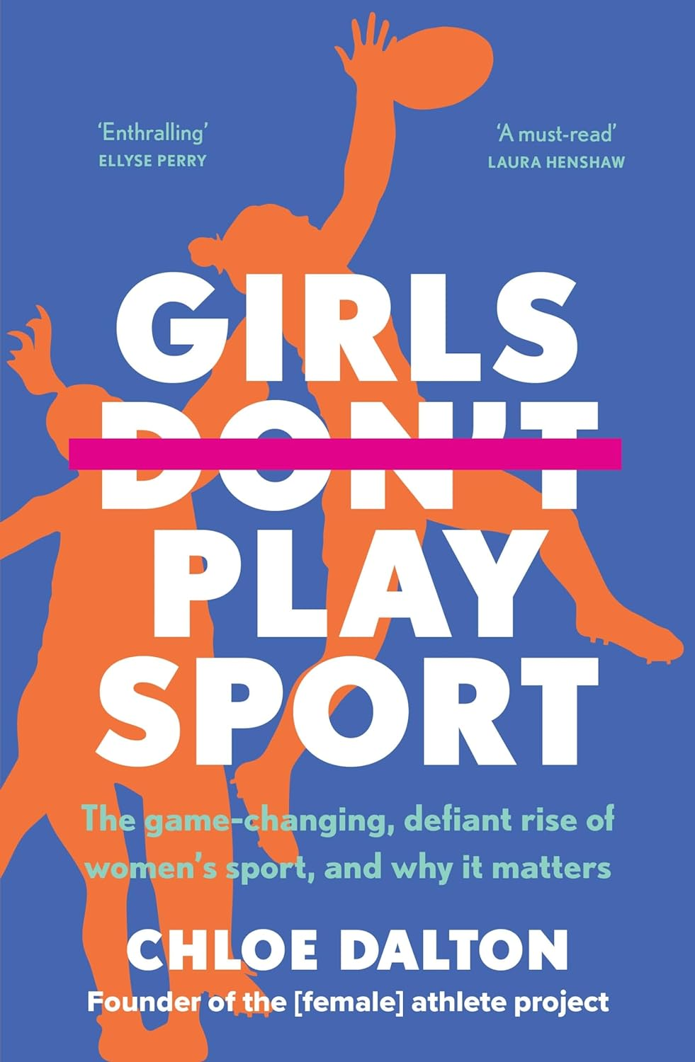 Girls Don'T Play Sport: the Game-Changing, Defiant Rise of Women'S Sport, and Why It Matters image number 1